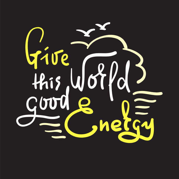 Give this world good energy