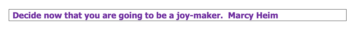 Decide now that you are goint to be a joy-maker.