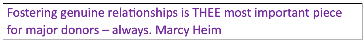 Foster genuine relationships is THEE most important piece for major donors.