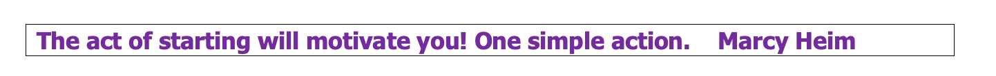 The act of starting will motivate you! One simple action.