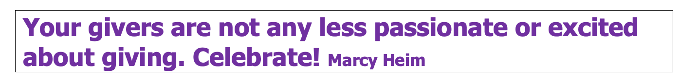 Your givers are not any less passionate or excited about giving. Celebrate!